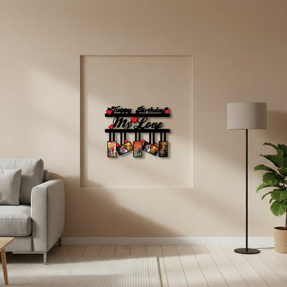 Happy Birthday My Love - MDF Wall Collage Frame
